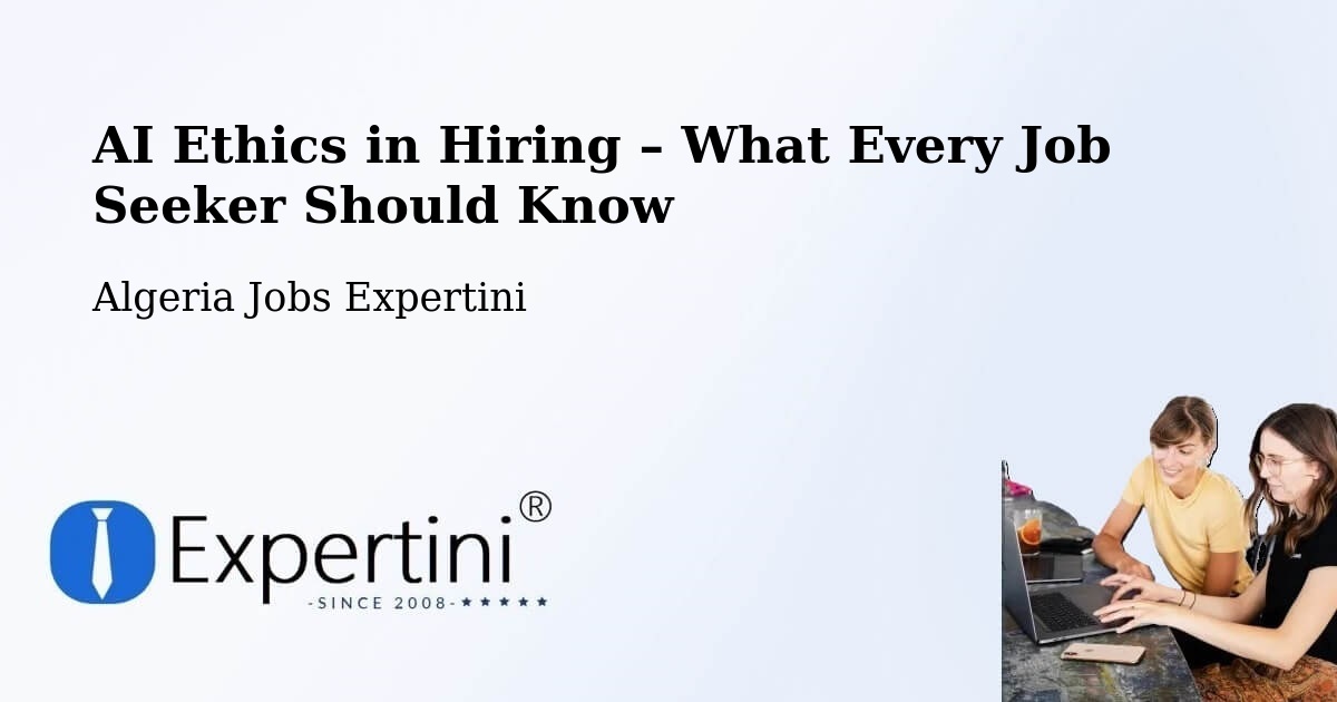 AI Ethics in Recruitment & Hiring – Robbah - Robbah, Algeria Jobs Expertini